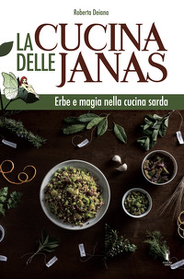 La cucina delle janas. Erbe e magia nella cucina sarda - Librerie.coop La cucina delle janas. Erbe e magia nella cucina sarda - Librerie.coop