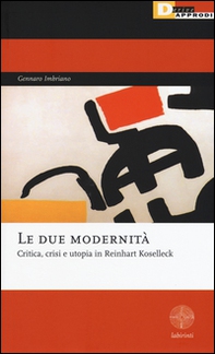 Le due modernità. Critica, crisi e utopia in Reinhart Koselleck - Librerie.coop