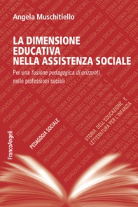 La dimensione educativa nell'assistente sociale. Per una fusione pedagogica di orizzonti nelle professioni sociali - Librerie.coop