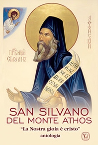 San Silvano del monte Athos. «La nostra gioia è Cristo». Antologia - Librerie.coop