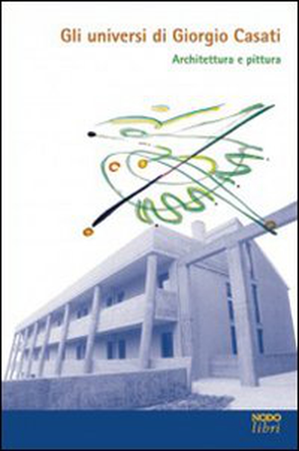 Gli universi di Giorgio Casati. Architettura e pittura - Librerie.coop