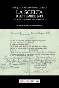 La scelta. 8 settembre 1943. Storie di uomini che dissero no - Librerie.coop