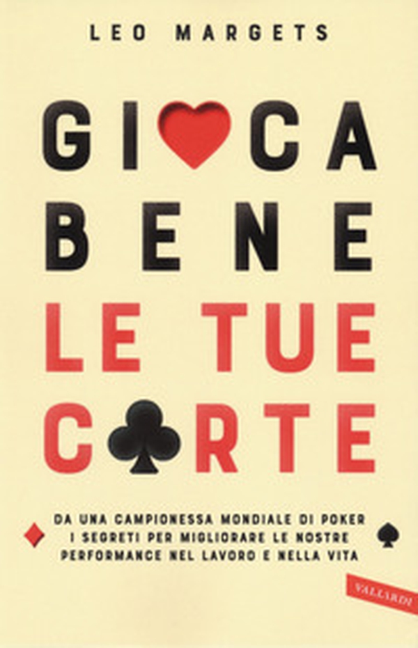 Gioca bene le tue carte. Da una campionessa mondiale di poker i segreti per migliorare le nostre performance nel lavoro e nella vita - Librerie.coop Gioca bene le tue carte. Da una campionessa mondiale di poker i segreti per migliorare le nostre performance nel lavoro e nella vita - Librerie.coop