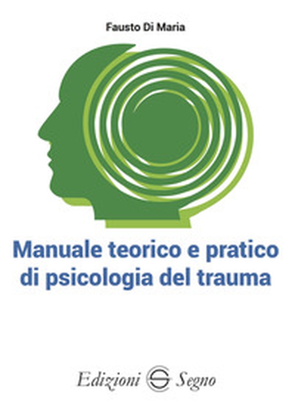 Manuale teorico e pratico di psicologia del trauma - Librerie.coop Manuale teorico e pratico di psicologia del trauma - Librerie.coop