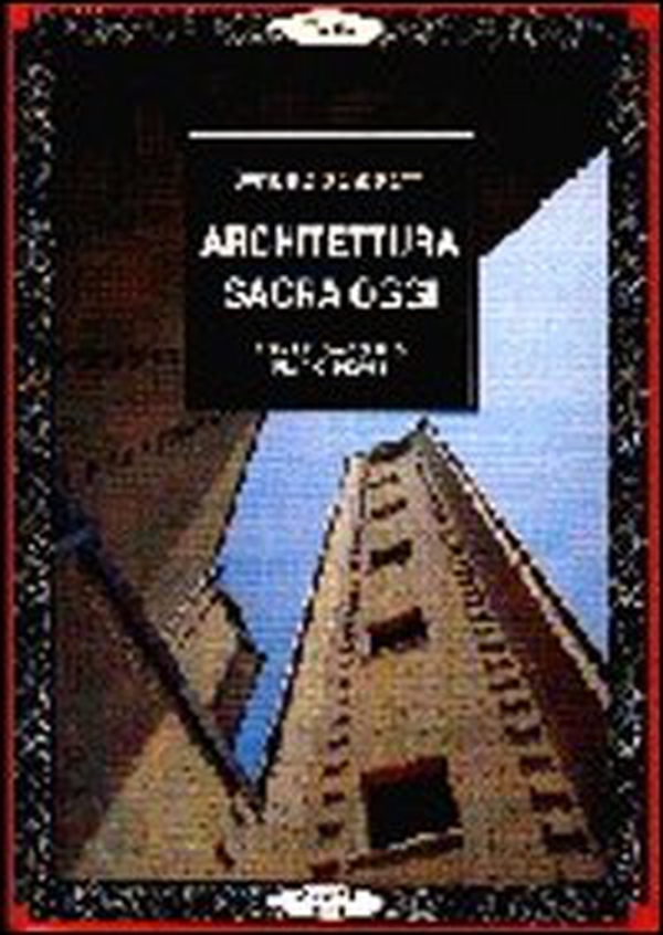 Architettura sacra oggi. Evento e progetto. Architetture - Librerie.coop Architettura sacra oggi. Evento e progetto. Architetture - Librerie.coop