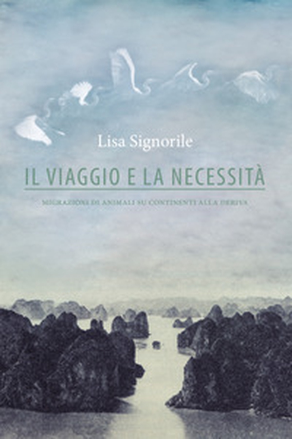 Il viaggio e la necessità. Migrazioni di animali su continenti alla deriva - Librerie.coop Il viaggio e la necessità. Migrazioni di animali su continenti alla deriva - Librerie.coop