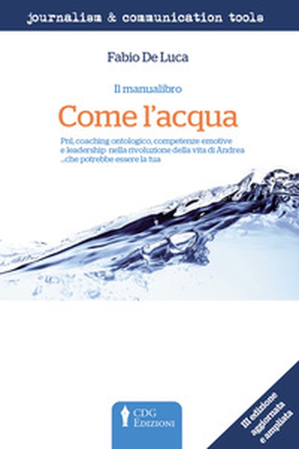 Come l'acqua. PNL, coaching ontologico, competenze emotive e leadership nella rivoluzione della vita di Andrea... che potrebbe essere la tua - Librerie.coop Come l'acqua. PNL, coaching ontologico, competenze emotive e leadership nella rivoluzione della vita di Andrea... che potrebbe essere la tua - Librerie.coop