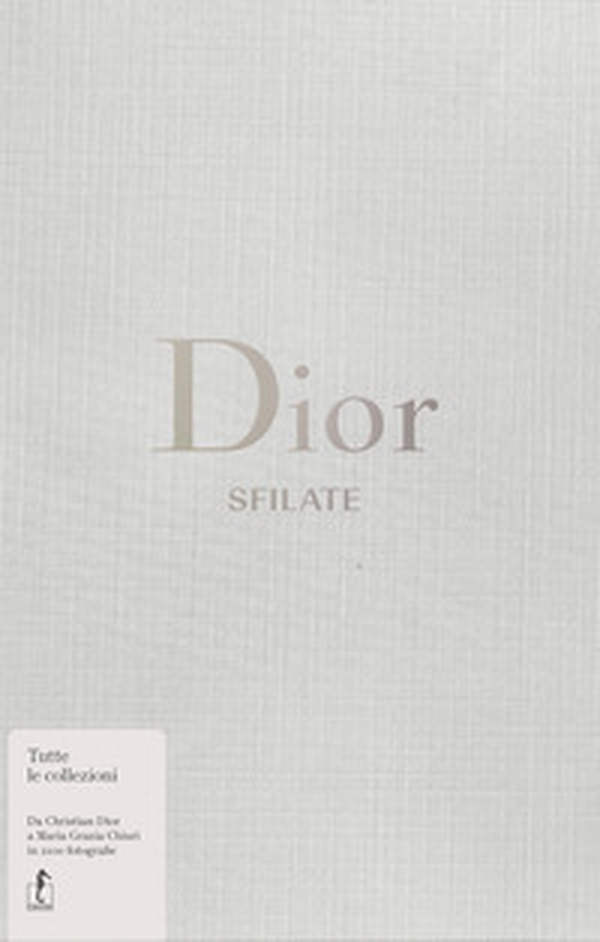 Dior. Sfilate. Tutte le collezioni da Christian Dior a Maria Grazia Chiuri - Librerie.coop Dior. Sfilate. Tutte le collezioni da Christian Dior a Maria Grazia Chiuri - Librerie.coop