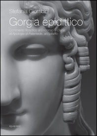 Gorgia epidittico. Commento filosofico all'«Encomio di Elena», all'«Apologia di Palamede», all'«Epitaffio» - Librerie.coop