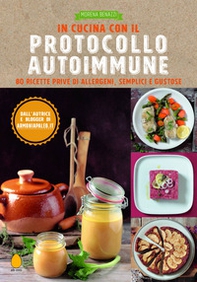 In cucina con il protocollo autoimmune. 80 ricette prive di allergeni, semplici e gustose - Librerie.coop