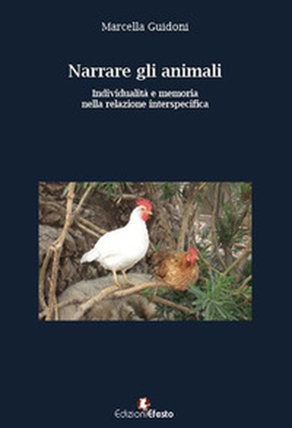 Narrare gli animali. Individualità e memoria nella relazione interspecifica - Librerie.coop Narrare gli animali. Individualità e memoria nella relazione interspecifica - Librerie.coop