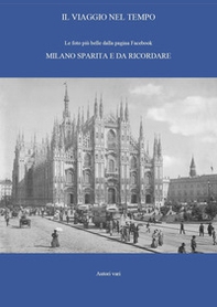 Il viaggio nel tempo. Le foto più belle dalla pagina Facebook «Milano sparita e da ricordare» - Vol. 1 - Librerie.coop