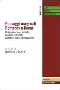 Paesaggi marginali Romanes a Roma. Organizzazione sociale, modelli culturali, caratteri socio-demografici - Librerie.coop