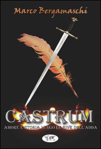 Castrum. Amore e storia lungo le rive dell'Adda - Librerie.coop Castrum. Amore e storia lungo le rive dell'Adda - Librerie.coop