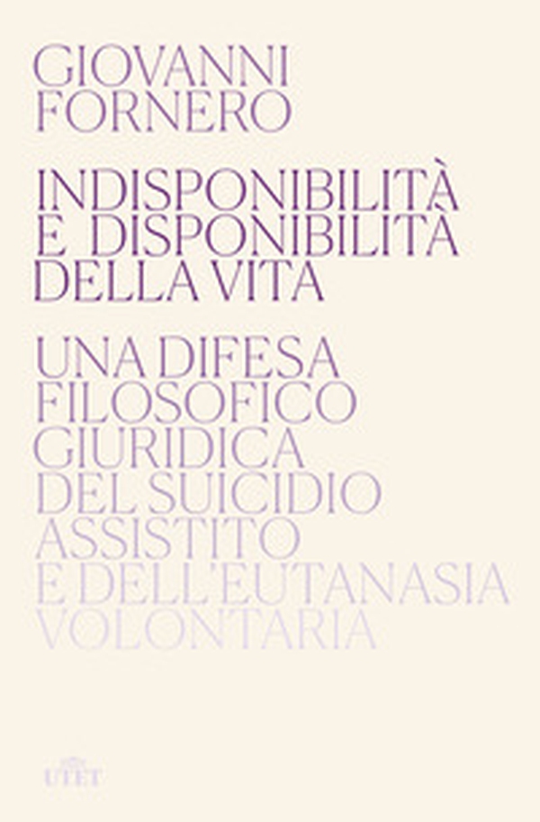 Indisponibilità e disponibilità della vita. Una difesa filosofico giuridica del suicidio assistito e dell'eutanasia volontaria - Librerie.coop Indisponibilità e disponibilità della vita. Una difesa filosofico giuridica del suicidio assistito e dell'eutanasia volontaria - Librerie.coop