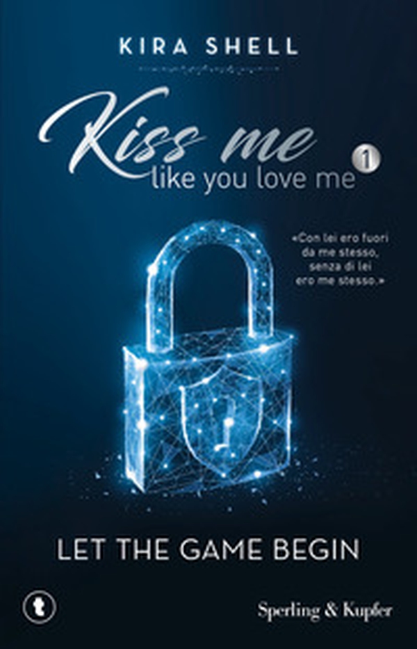 Let the game begin. Kiss me like you love me. Ediz. italiana - Vol. 1 - Librerie.coop