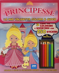 Principesse. La mia valigetta colora e gioca. Con adesivi - Librerie.coop