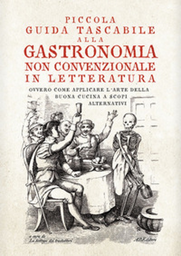 Piccola guida tascabile alla gastronomia non convenzionale in letteratura. Ovvero come applicare l'arte della buona cucina per scopi alternativi - Librerie.coop Piccola guida tascabile alla gastronomia non convenzionale in letteratura. Ovvero come applicare l'arte della buona cucina per scopi alternativi - Librerie.coop