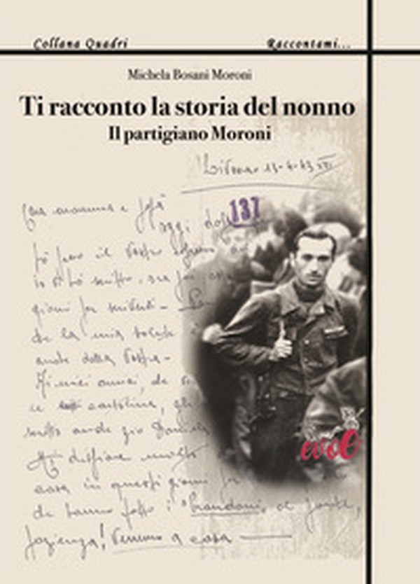 Ti racconto la storia del nonno. Il partigiano Moroni - Librerie.coop Ti racconto la storia del nonno. Il partigiano Moroni - Librerie.coop