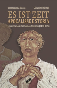 Es ist Zeit. Apocalisse e storia. Le rivoluzioni di Thomas Müntzer (1490-1525) - Librerie.coop