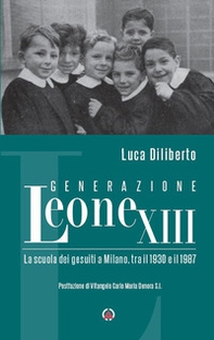 Generazione Leone XIII. La scuola dei gesuiti a Milano, tra il 1930 e il 1987 - Librerie.coop