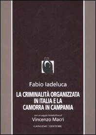 La criminalità organizzata in Italia e la camorra in Campania - Librerie.coop La criminalità organizzata in Italia e la camorra in Campania - Librerie.coop