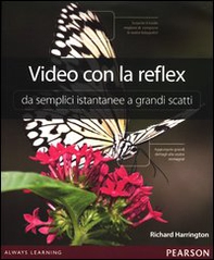 Video con la reflex. Da semplici istantanee a grandi scatti - Librerie.coop