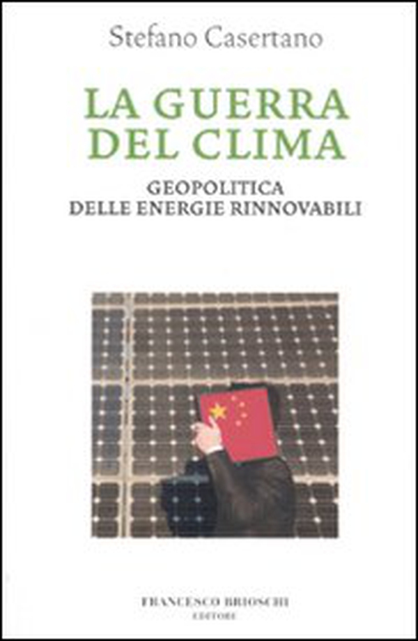 La guerra del clima. Geopolitica delle energie rinnovabili - Librerie.coop La guerra del clima. Geopolitica delle energie rinnovabili - Librerie.coop