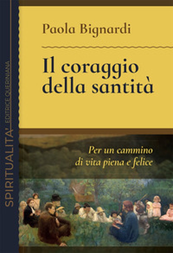 Il coraggio della santità. Per un cammino di vita piena e felice - Librerie.coop Il coraggio della santità. Per un cammino di vita piena e felice - Librerie.coop