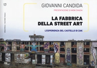 La fabbrica della street art. L'esperienza del Castello di Zak - Librerie.coop La fabbrica della street art. L'esperienza del Castello di Zak - Librerie.coop