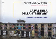 La fabbrica della street art. L'esperienza del Castello di Zak - Librerie.coop