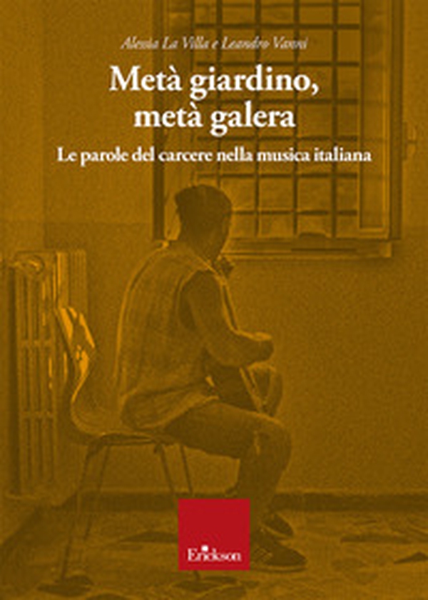 Metà giardino, metà galera. Le parole del carcere nella musica italiana - Librerie.coop Metà giardino, metà galera. Le parole del carcere nella musica italiana - Librerie.coop