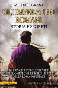 Gli imperatori romani. Storia e segreti. Grandezza militare e debolezze umane, «vizi privati e pubbliche virtù» degli uomini che ressero le sorti della Roma imperiale - Librerie.coop Gli imperatori romani. Storia e segreti. Grandezza militare e debolezze umane, «vizi privati e pubbliche virtù» degli uomini che ressero le sorti della Roma imperiale - Librerie.coop