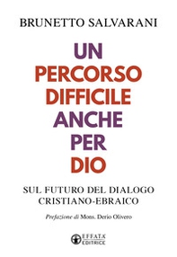 Un percorso difficile anche per Dio. Sul futuro del dialogo cristiano-ebraico - Librerie.coop