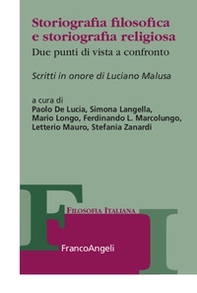 Storiografia filosofica e storiografia religiosa. Due punti di vista a confronto. Scritti in onore di Luciano Malusa - Librerie.coop