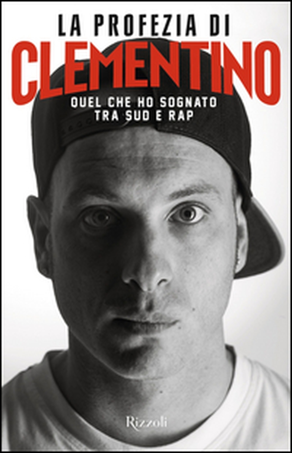 La profezia di Clementino. Quel che ho sognato tra Sud e rap - Librerie.coop La profezia di Clementino. Quel che ho sognato tra Sud e rap - Librerie.coop