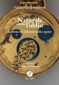 Naturale come l'oblio. La cura del silenzio nella mente? - Librerie.coop Naturale come l'oblio. La cura del silenzio nella mente? - Librerie.coop