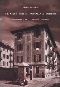 Le case per il popolo a Torino. Dibattiti e realizzazioni. 1849-1915 - Librerie.coop
