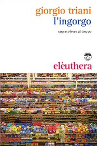L'ingorgo. Sopravvivere al troppo - Librerie.coop