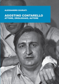Agostino Contarello. Attore, orologiaio, autore - Librerie.coop