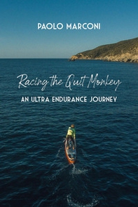 Racing the quit monkey. An ultra endurance journey - Librerie.coop