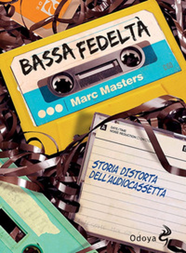 Bassa fedeltà. Storia distorta dell'audiocassetta - Librerie.coop Bassa fedeltà. Storia distorta dell'audiocassetta - Librerie.coop