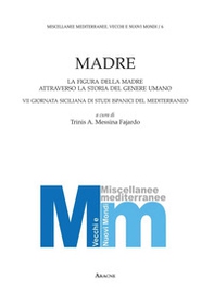 Madre. La figura della madre attraverso la storia del genere umano. 7° Giornata siciliana di studi ispanici del Mediterraneo - Librerie.coop