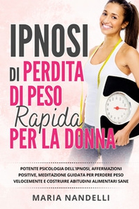 Ipnosi di perdita di peso rapido per la donna. Potente psicologia dell'ipnosi, affermazioni positive, meditazione guidata per perdere peso velocemente e costruire abitudini alimentari sane. - Librerie.coop