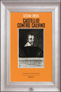 Castellio contro Calvino. Una coscienza contro la forza - Librerie.coop Castellio contro Calvino. Una coscienza contro la forza - Librerie.coop