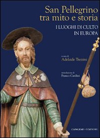 San Pellegrino tra mito e storia. I luoghi di culto in Europa - Librerie.coop San Pellegrino tra mito e storia. I luoghi di culto in Europa - Librerie.coop