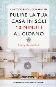 Il metodo rivoluzionario per pulire la tua casa in soli 10 minuti al giorno - Librerie.coop Il metodo rivoluzionario per pulire la tua casa in soli 10 minuti al giorno - Librerie.coop
