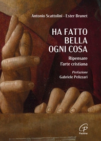 Ha fatto bella ogni cosa. Ripensare l'arte cristiana - Librerie.coop