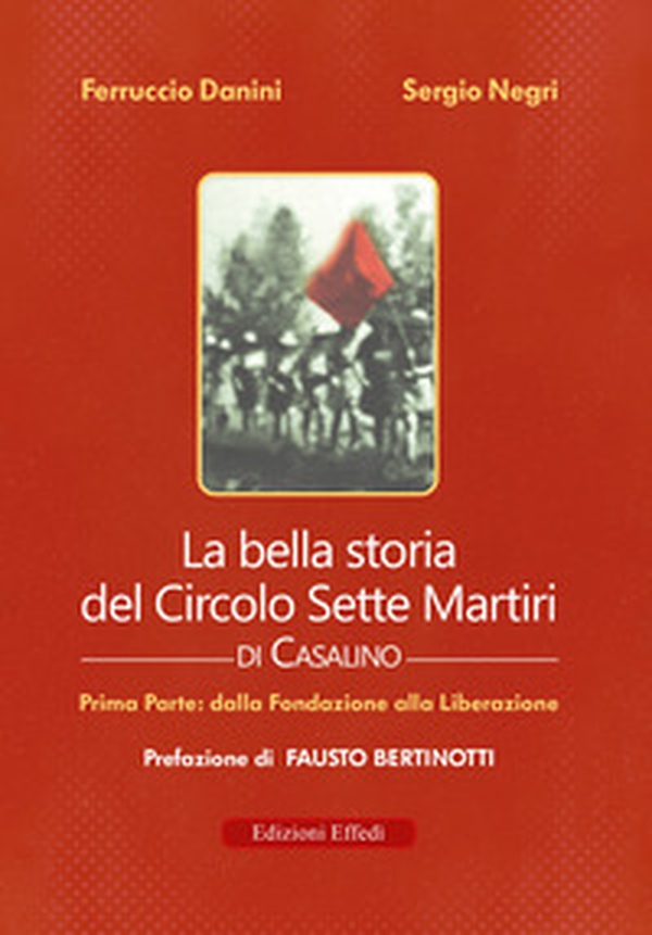 La bella storia del Circolo Sette Martiri di Casalino - Vol. 1 - Librerie.coop