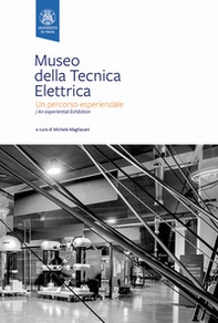 Museo della Tecnica Elettrica. Un percorso esperienziale. Ediz. italiana e inglese - Librerie.coop